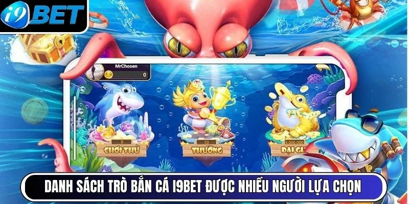 Danh sách trò bắn cá I9BET được nhiều người lựa chọn