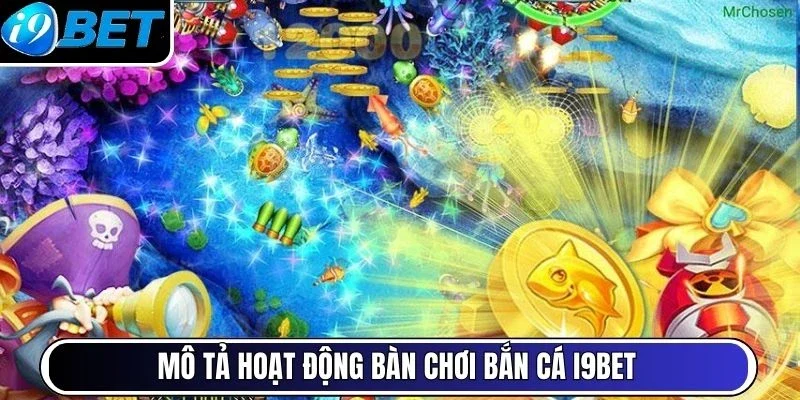 Mô tả hoạt động bàn chơi bắn cá I9BET